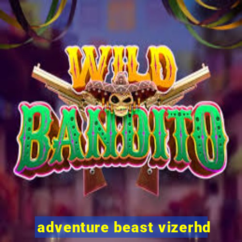 adventure beast vizerhd